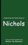 Walter the Educator - Celebrating the Family Name of Nichols