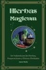 Jason Healy - Hierbas Magicum Un vademécum de hierbas, preparaciones y elixires olvidados