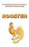 Robert J Dornan - Everything You Need to Know About the Chinese Sign, Rooster
