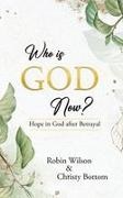 Christy Bottom, Robin Wilson - Who is God Now? Hope in God After Betrayal