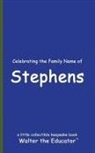 Walter the Educator - Celebrating the Family Name of Stephens