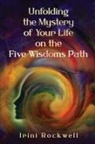 Irini Rockwell - Unfolding the Mystery of Your Life on the Five Wisdoms Path