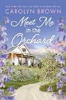 Carolyn Brown - Meet Me in the Orchard