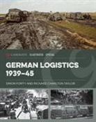 Richard Charlton Taylor, Richard Charlton-Taylor, Simon Forty, Richard Charlton Taylor - German Logistics 1939-45