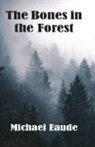 Michael Eaude - The Bones in the Forest