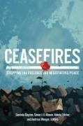 Govinda Mason Clayton, Govinda Clayton, Simon J a Mason, Simon J. A. Mason, Mason Simon J. A., … - Ceasefires Stopping the Violence and Negotiating Peace