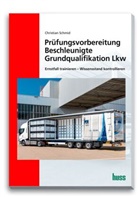 Christian Schmid - Prüfungsvorbereitung Beschleunigte Grundqualifikation Lkw