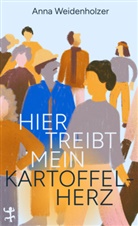 Anna Weidenholzer - Hier treibt mein Kartoffelherz