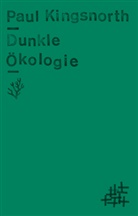 Paul Kingsnorth, Kevin Vennemann - Dunkle Ökologie