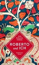 Anna Katharina Fröhlich - Roberto und ich