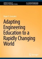Roger V Gonzalez, Roger V. Gonzalez - Adapting Engineering Education to a Rapidly Changing World