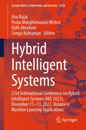 Ajith Abraham, Ajith Abraham et al, Anu Bajaj, Cengiz Kahraman, Pooja Manghirmalani Mishra, … - Hybrid Intelligent Systems 23rd International Conference on Hybrid Intelligent Systems (HIS 2023), December 11-13, 2023, Volume 4: Machine Learning Applications