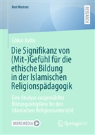 Gökce Aydin - Die Signifikanz von (Mit-)Gefühl für die ethische Bildung in der Islamischen Religionspädagogik