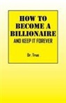 True - How to Become a Billionaire