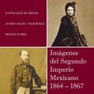 Judith Licea De Arenas - Imagenes del Segundo Imperio Mexicano 1864 - 1867