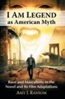 Amy J. Ransom - I Am Legend as American Myth