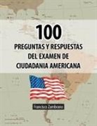 Francisco Zambrano - 100 Preguntas y Respuestas del Examen de Ciudadania Americana