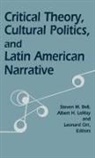 Steven M. Bell, Albert H. Lemay, Leonard Orr - Critical Theory, Cultural Politics, and Latin American Narrative