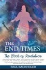 Paul Backholer - The End Times, the Book of Revelation, Antichrist 666, Tribulation, Armageddon and the Return of Christ