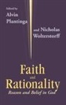 Alvin Plantinga, Nicholas Wolterstorff - Faith and Rationality