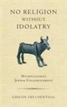 Gideon Freudenthal - No Religion without Idolatry