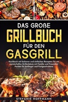 Stefanie Hoffmann - Das große Grillbuch für den Gasgrill