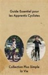 Collection Plus Simple La Vie - Guide Essentiel pour les Apprentis Cyclistes