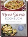 Jule Williams - New York Kochbuch: Die leckersten amerikanischen Rezepte aus New York für jeden Geschmack und Anlass - inkl. Salaten, Fingerfood & Getränken