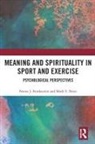 Mark Nesti, Nesti Mark, Noora Ronkainen - Meaning and Spirituality in Sport and Exercise