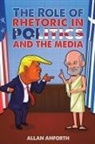 Allan Anforth - The Role of Rhetoric in Politics and the Media