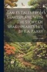 Charles Lamb - Lamb's Tales From Shakespeare, With The Story Of Shakespeare's Life By E.a. Parry