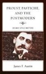 James F. Austin - Proust, Pastiche, and the Postmodern or Why Style Matters
