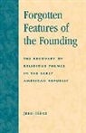James Hutson - Forgotten Features of the Founding