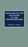 Terrance L. Tiessen - Irenaeus on the Salvation of the Unevangelized