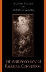 Andrew Buckser, Stephen D. Glazier, Glazier Stephen D. - The Anthropology of Religious Conversion