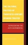 Carey Kasten - Cultural Politics of Twentieth-Century Spanish Theater