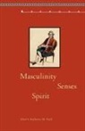 Katherine M. Faull - Masculinity, Senses, Spirit