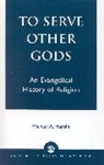 Micheal A. Harbin - To Serve Other Gods