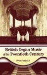 Peter Hardwick - British Organ Music of the Twentieth Century