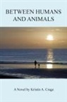 Kristin A. Crage - Between Humans and Animals