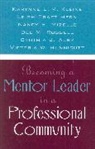 Alby Cynthia J., Leigh Craft Hern, Hern Leigh Craft, Karynne L. M. Kleine, Nancy B. Mizelle, Mizelle Nancy B.... - Becoming a Mentor Leader in a Professional Community