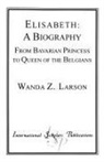 Wanda Z. Larson, Larson Wanda Z. - Elisabeth: A Biography
