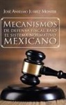 Jose Anselmo Juarez Monter - Mecanismos de Defensa Fiscal Bajo El Sistema Normativo Mexicano