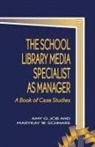 Amy G. Job, Marykay W. Schnare - The School Library Media Specialist as Manager