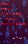 Gary Ivory, Ivory Gary - What Works in Computing for School Administrators