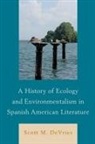 Scott M. DeVries - History of Ecology and Environmentalism in Spanish American Literature