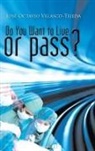 José Octavio Velasco-Tejeda - Do You Want to Live, or Pass?