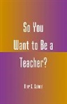 Mary C. Clement - So You Want to Be a Teacher?
