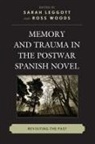 Sarah Leggott, Ross Woods - Memory and Trauma in the Postwar Spanish Novel