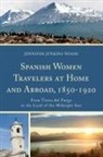 Jennifer Jenkins Wood - Spanish Women Travelers at Home and Abroad, 1850-1920